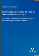 Cover-Bild zum Titel 'Durchführungsverordnung (EU) 2019/627 der Kommission vom 15. März 2019' von 'Europäische Kommission'