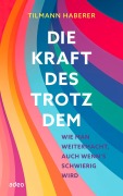 Cover-Bild zum Titel 'Die Kraft des Trotzdem' von 'Tilmann Haberer'