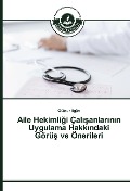 Cover-Bild zum Titel 'Aile Hekimli¿i Çal¿¿anlar¿n¿n Uygulama Hakk¿ndaki Görü¿ ve Önerileri' von 'Gülnur ¿Lgün'