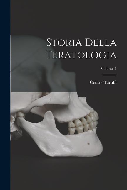Storia Della Teratologia; Volume 1 - Cesare Taruffi