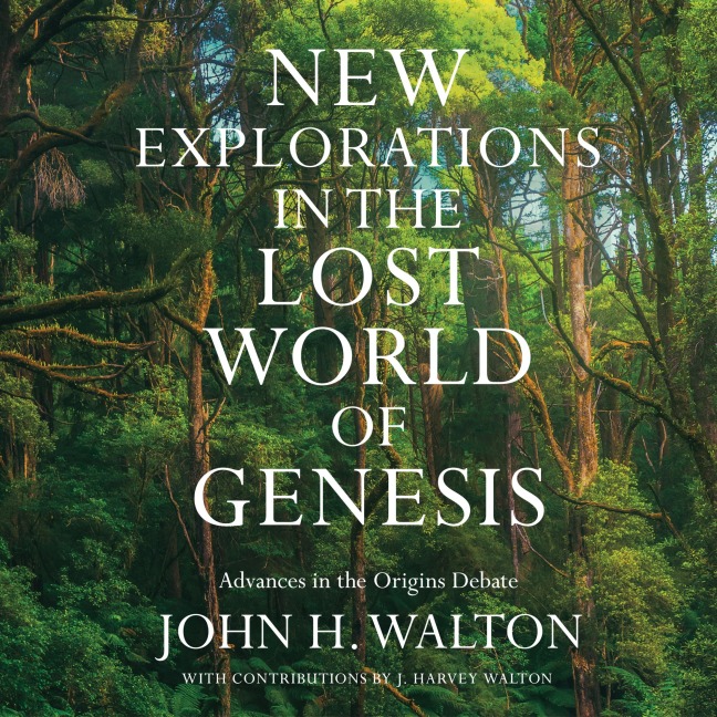New Explorations in the Lost World of Genesis - John H. Walton