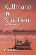Cover-Bild zum Titel 'Kullmann in Kroatien' von 'Elke Schwab'