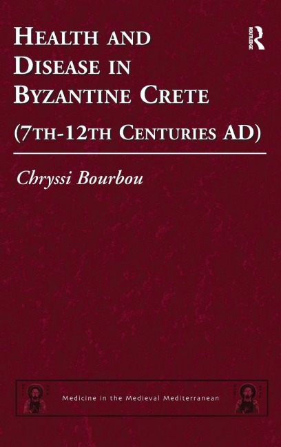 Health and Disease in Byzantine Crete (7th-12th centuries AD) - Chryssi Bourbou