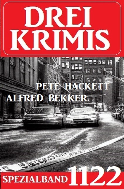 Drei Krimis Spezialband 1122 - Alfred Bekker, Pete Hackett