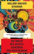 Cover-Bild zum Titel 'Die Macht des Geistes: Geheimnis der Mentalmagie' von 'William Walker Atkinson'