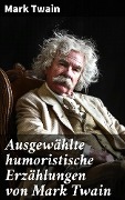 Cover-Bild zum Titel 'Ausgewählte humoristische Erzählungen von Mark Twain' von 'Mark Twain'