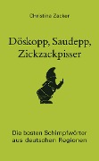 Cover-Bild zum Titel 'Döskopp, Saudepp, Zickzackpisser' von 'Christina Zacker'