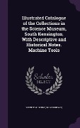 Illustrated Catalogue of the Collections in the Science Museum, South Kensington, With Descriptive and Historical Notes. Machine Tools - 