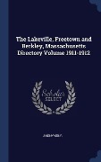 The Lakeville, Freetown and Berkley, Massachusetts Directory Volume 1911-1912 - Anonymous