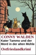 Cover-Bild zum Titel 'Kater Tammo und der Mord in der alten Mühle: Ostfrieslandkrimi' von 'Conny Walden'