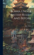 Cover-Bild zum Titel 'Burma Under British Rule--And Before; Volume 1' von 'John Nisbet'