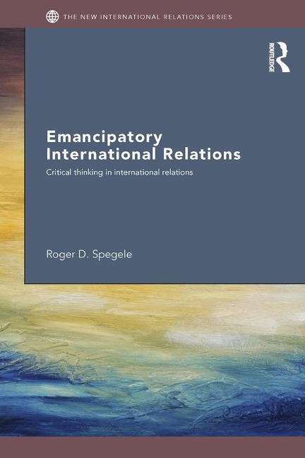 Emancipatory International Relations - Roger D. Spegele