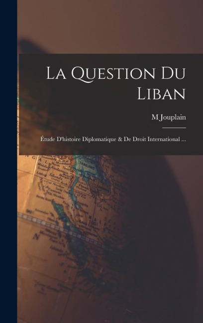 La Question Du Liban - M. Jouplain