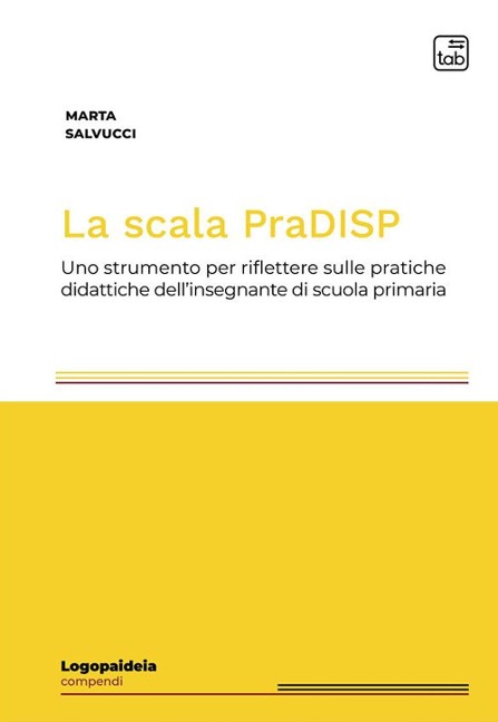 La scala PraDISP. Uno strumento per riflettere sulle pratiche didattiche dell'insegnante di scuola primaria - Marta Salvucci