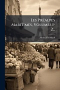 Cover-Bild zum Titel 'Les PrÃ(c)alpes Maritimes, Volumes 1-2...' von 'Adrien Guã(c)Bhard'