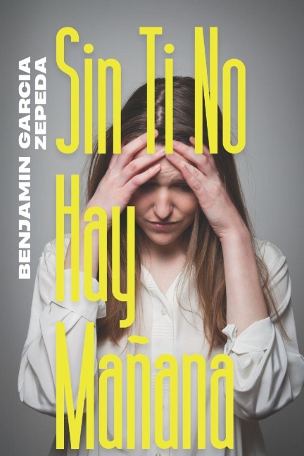 sin ti no hay mañana - Benjamin Garcia Zepeda