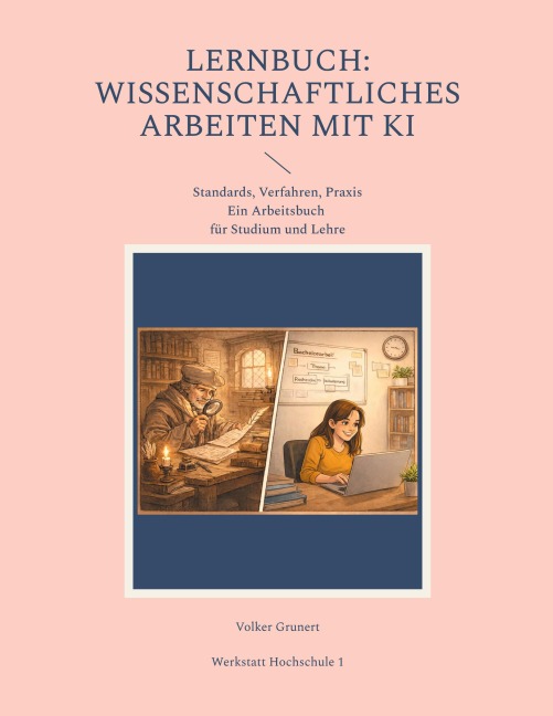 Lernbuch: Wissenschaftliches Arbeiten mit KI - Volker Grunert