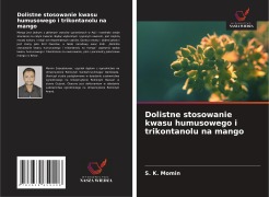 Cover-Bild zum Titel 'Dolistne stosowanie kwasu humusowego i trikontanolu na mango' von 'S. K. Momin'