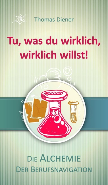 Tu, was du wirklich,  wirklich willst! - Thomas Diener