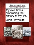Cover-Bild zum Titel 'My own times: embracing the history of my life.' von 'John Reynolds'
