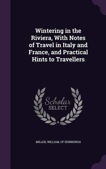 Wintering in the Riviera, With Notes of Travel in Italy and France, and Practical Hints to Travellers - 