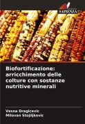 Cover-Bild zum Titel 'Biofortificazione: arricchimento delle colture con sostanze nutritive minerali' von 'Vesna Dragicevic, Milovan Stojiljkovic'