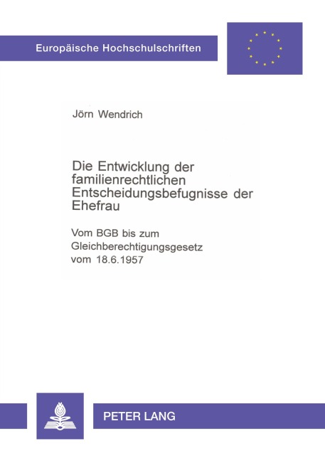 Die Entwicklung der familienrechtlichen Entscheidungsbefugnisse der Ehefrau - Jörn Wendrich