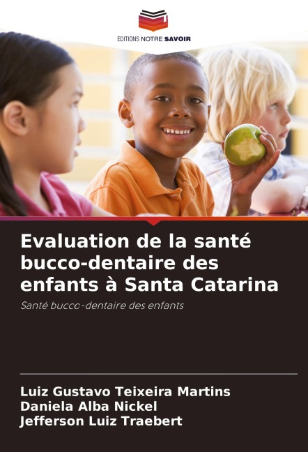 Evaluation de la santé bucco-dentaire des enfants à Santa Catarina - Luiz Gustavo Teixeira Martins, Daniela Alba Nickel, Jefferson Luiz Traebert