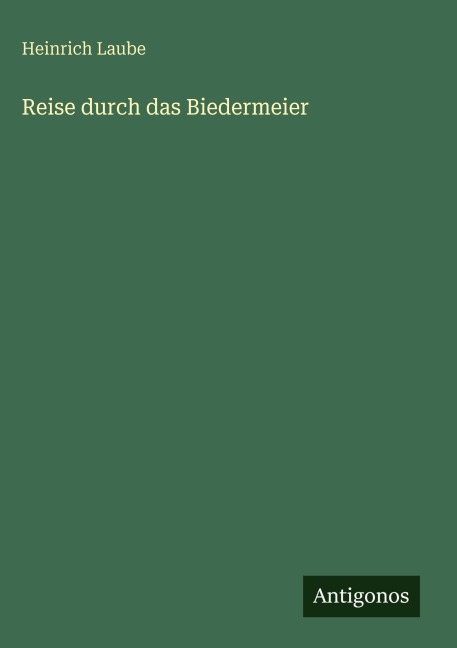 Reise durch das Biedermeier - Heinrich Laube