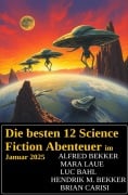 Die besten 12 Science Fiction Abenteuer im Januar 2025 - Alfred Bekker, Mara Laue, Luc Bahl, Hendrik M. Bekker