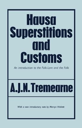 Hausa Superstitions and Customs - Major A J N Tremearne