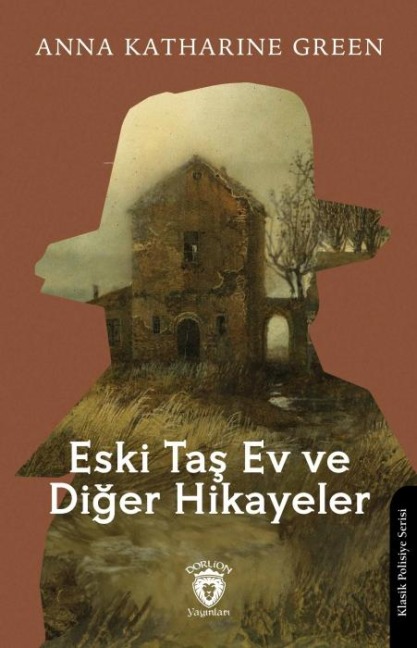 Eski Tas Ev ve Diger Hikayeler - Anna Katharine Green