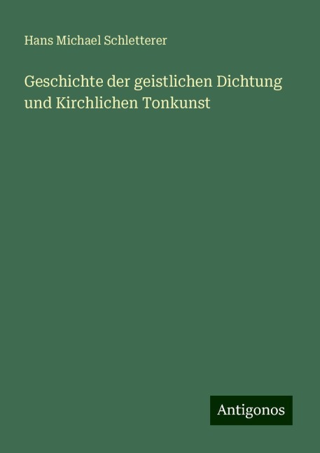 Geschichte der geistlichen Dichtung und Kirchlichen Tonkunst - Hans Michael Schletterer