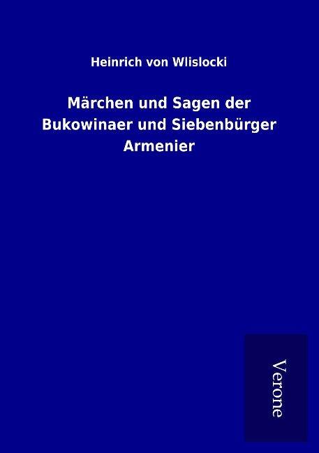 Märchen und Sagen der Bukowinaer und Siebenbürger Armenier - Heinrich Von Wlislocki