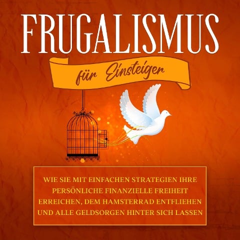 Frugalismus für Einsteiger: Wie Sie mit einfachen Strategien Ihre persönliche finanzielle Freiheit erreichen, dem Hamsterrad entfliehen und alle Geldsorgen hinter sich lassen - Annika Reinmann
