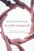 Cover-Bild zum Titel 'Accordi consapevoli. Uno strumento stra-ordinario per prendersi cura delle relazioni umane' von 'Mariaclaudia Perego'