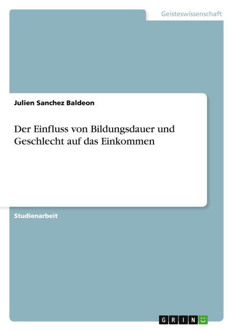 Der Einfluss von Bildungsdauer und Geschlecht auf das Einkommen - Julien Sanchez Baldeon