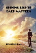 Cover-Bild zum Titel 'Shining Lights Dark Matters' von 'Ian Meacheam'