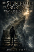 Cover-Bild zum Titel 'Die Steintreppe am Abgrund: Nolan Dreyers Aufstieg ins Unbekannte' von 'Matthias Kroner Mk'