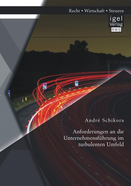 Anforderungen an die Unternehmensführung im turbulenten Umfeld - André Schikora