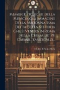 Memorie Storiche Della Miracolosa Immagine Della Madonna Ssma Detta Della Vittoria Che Si Venera In Roma Nella Chiesa De' Pp. Carmelitani Scalzi... - 