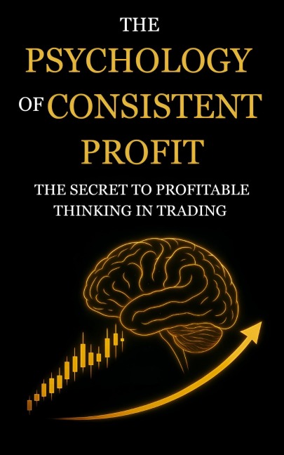 The Psychology of Consistent Profit: The Secret to Profitable Thinking in Trading - Rajesh Kahar, Rajesh K.