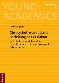 Cover-Bild zum Titel 'Die psychotherapeutische Beziehung als Wirkfaktor' von 'David Begusch'