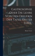 Cover-Bild zum Titel 'Gastrosophie oder die Lehre von den Freuden der Tafel. Erster Theil.' von ''