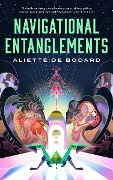 Cover-Bild zum Titel 'Navigational Entanglements' von 'Aliette De Bodard'
