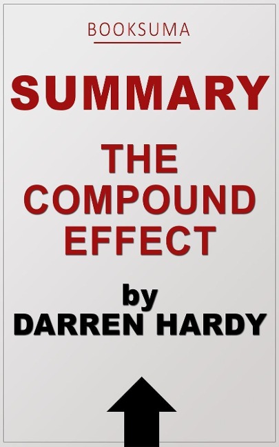 Summary: The Compound Effect by Darren Hardy - BookSuma Publishing