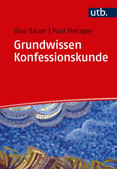 Grundwissen Konfessionskunde - Gisa Bauer, Paul Metzger