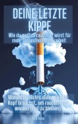 Deine letzte Kippe: wie du endlich rauchfrei wirst für mehr Gesundheit und Freiheit - Mark Heise
