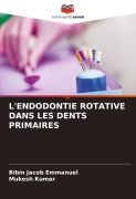 Cover-Bild zum Titel 'L'ENDODONTIE ROTATIVE DANS LES DENTS PRIMAIRES' von 'Bibin Jacob Emmanuel, Mukesh Kumar'