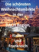 Cover-Bild zum Titel 'Die schönsten Weihnachtsmärkte in der Schweiz, Deutschland, Frankreich, Italien und Österreich' von 'Martina Kloss'